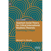 Quantum Social Theory for Critical International Relations Theorists: Quantizing Critique - Hardcover