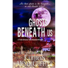 Ghosts Beneath Us: A Third Spookie Town Murder Mystery - Paperback