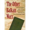 The Other Balkan Wars: A 1913 Carnegie Endowment Inquiry in Retrospect - Paperback
