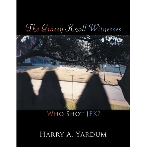 The Grassy Knoll Witnesses: Who Shot JFK? - Paperback