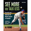 See More And Talk Less: Teaching and Applying The Mental Aspects Of Baseball.: A Handbook for Players, Coaches and Parents. - Paperback