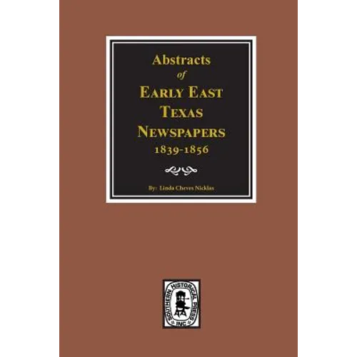 Abstracts of Early East Texas Newspaper, 1839--1856. - Paperback