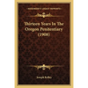 Thirteen Years In The Oregon Penitentiary (1908) - Paperback