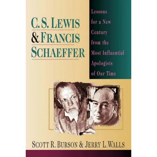 C. S. Lewis Francis Schaeffer: Lessons for a New Century from the Most Influential Apologists of Our Time - Paperback