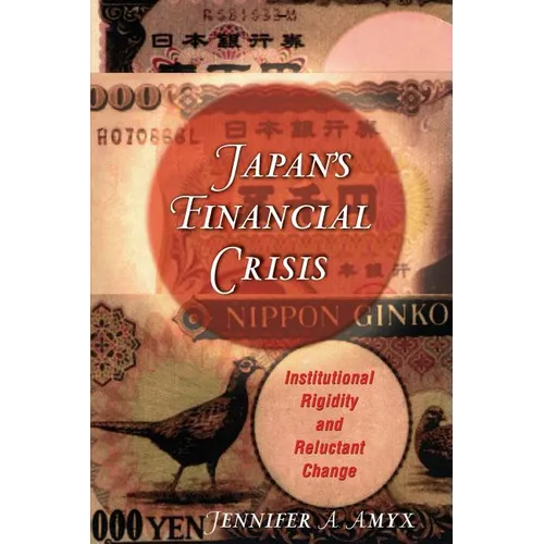 Japan's Financial Crisis: Institutional Rigidity and Reluctant Change - Paperback