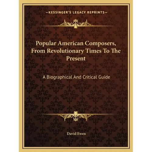 Popular American Composers, From Revolutionary Times To The Present: A Biographical And Critical Guide - Paperback