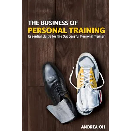 The Business of Personal Training: Essential Guide for the Successful Personal Trainer - Paperback