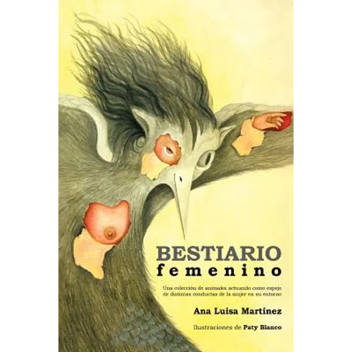 Bestiario Femenino: Una Coleccion de Animales Actuando Como Espejo de Distintas Conductas de La Mujer En Su Entorno - Paperback