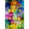 In God's Good Image: How Jesus Dignifies, Shapes, and Confronts Our Cultural Identities - Paperback