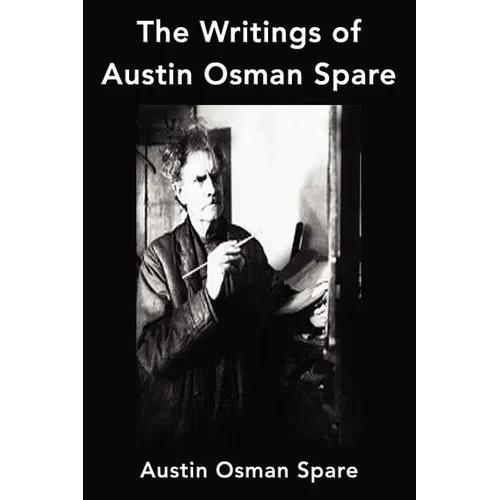 The Writings of Austin Osman Spare: Anathema of Zos, The Book of Pleasure and The Focus of Life - Paperback