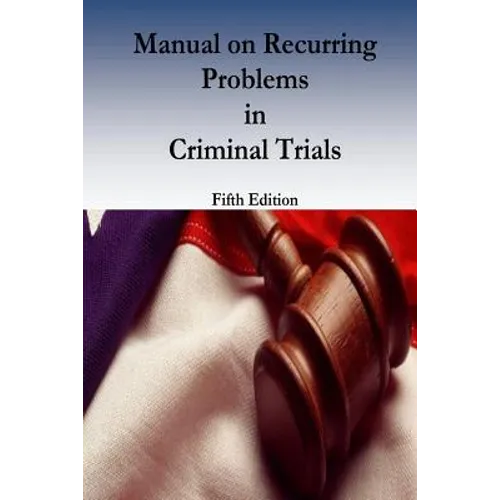 Manual on Recurring Problems in Criminal Trials - Paperback