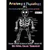 Anatomy & Physiology Part 1: Bones, Muscles, and the Stuff That Connects Bones and Muscles - Hardcover