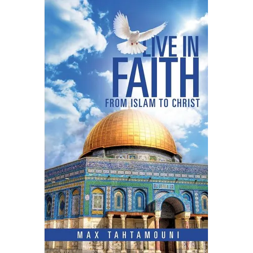 Live in Faith: From Islam to Christ - Paperback