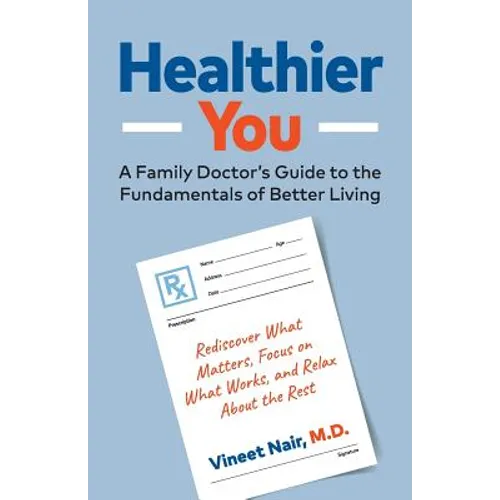 Healthier You: A Family Doctor's Guide to the Fundamentals of Better Living - Paperback
