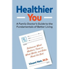 Healthier You: A Family Doctor's Guide to the Fundamentals of Better Living - Paperback