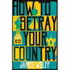 How to Betray Your Country - Paperback