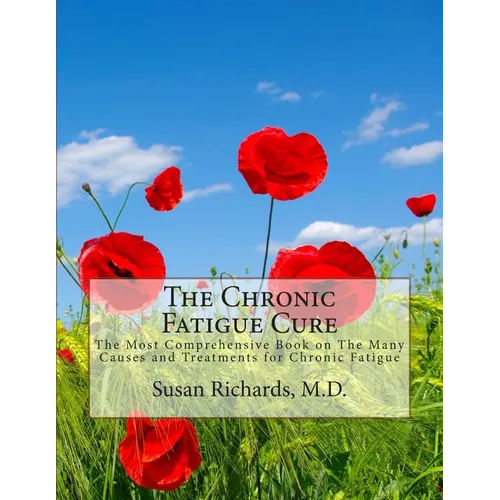 The Chronic Fatigue Cure: The Most Comprehensive Book on The Many Causes and Treatments for Chronic Fatigue - Paperback