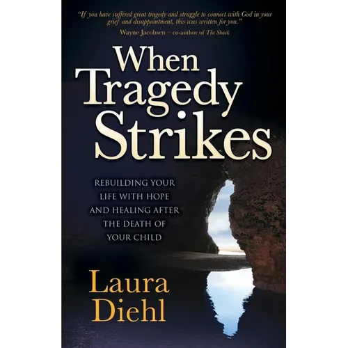 When Tragedy Strikes: Rebuilding Your Life with Hope and Healing After the Death of Your Child - Paperback