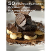 50 Truffle-Flavored Gourmet Meal Recipes for Home - Paperback