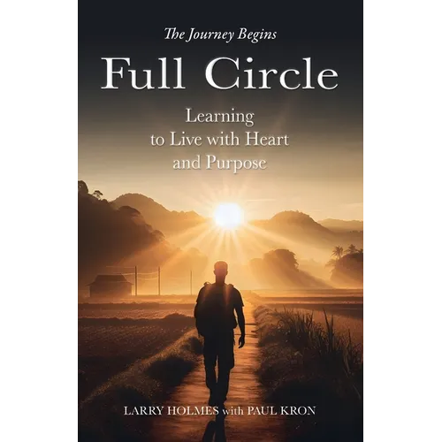 Full Circle: Learning to Live with Heart and Purpose - Paperback