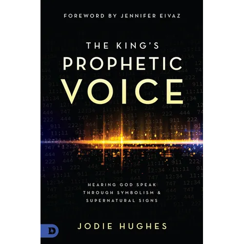 The King's Prophetic Voice: Hearing God Speak Through Symbolism and Supernatural Signs - Paperback