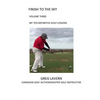 Finish to the Sky Volume Three: My Ten Definitive Golf Lessons - Paperback