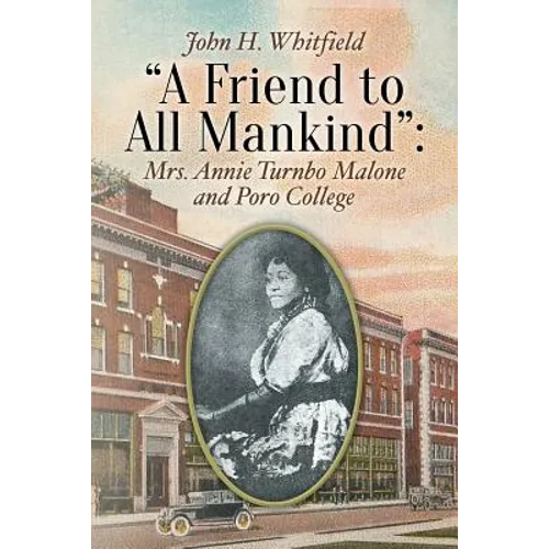 A Friend to All Mankind: Mrs. Annie Turnbo Malone and Poro College - Paperback