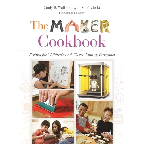 The Maker Cookbook: Recipes for Children's and 'Tween Library Programs - Paperback
