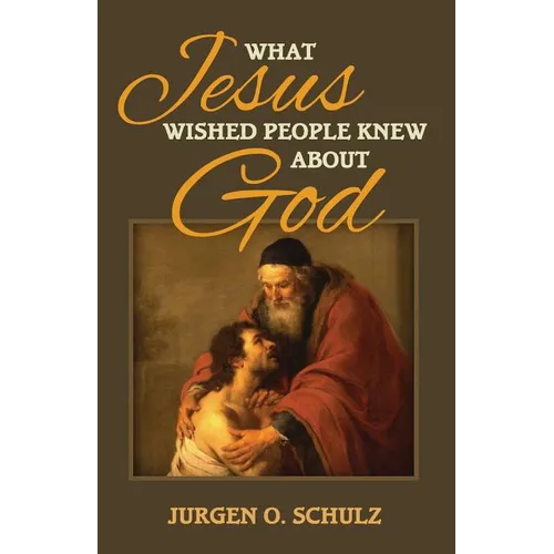 What Jesus Wished People Knew About God - Paperback