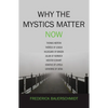 Why the Mystics Matter Now - Paperback