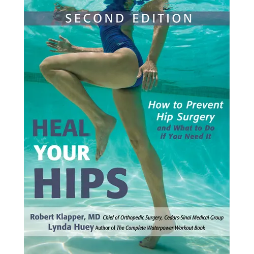 Heal Your Hips: How to Prevent Hip Surgery and What to Do If You Need It - Paperback