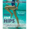 Heal Your Hips: How to Prevent Hip Surgery and What to Do If You Need It - Paperback