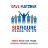 How to Build a Six-Figure Personal Training Business - Paperback
