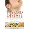 Thyroid Disease: An Introduction: Dealing with Thyroid Symptoms with Diet and Treatment - Paperback