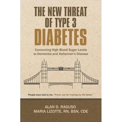 The New Threat of Type 3 Diabetes: Connecting High Blood Sugar Levels to Dementia and Alzheimer's Disease - Paperback