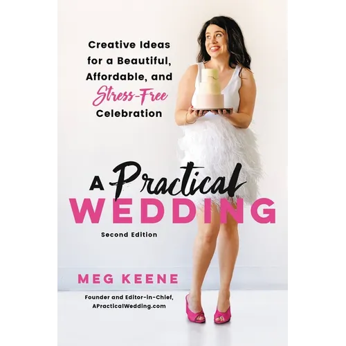 A Practical Wedding: Creative Ideas for a Beautiful, Affordable, and Stress-Free Celebration - Paperback