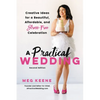 A Practical Wedding: Creative Ideas for a Beautiful, Affordable, and Stress-Free Celebration - Paperback