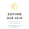 Saving Our Skin: A Surgeon's Story of Tenacity, Adventure and Giving Back - Paperback
