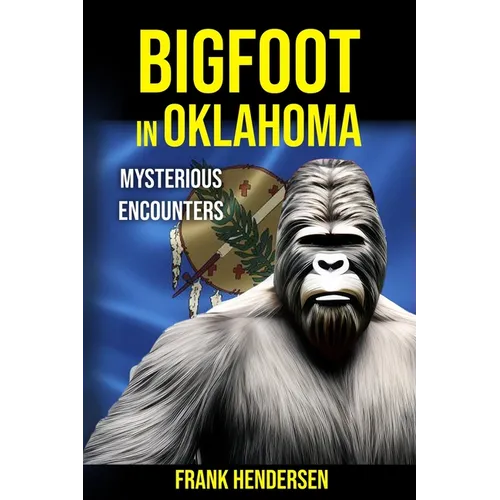 Bigfoot in Oklahoma: Mysterious Encounters - Paperback