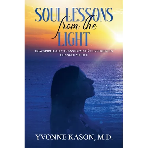 Soul Lessons from the Light: How Spiritually Transformative Experiences Changed my Life - Paperback