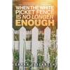 When the White Picket Fence is No Longer Enough - Paperback