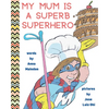 My Mum is a Superb Superhero - Paperback