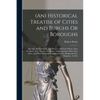 (An) Historical Treatise of Cities and Burghs Or Boroughs: Shewing Their Original, and Whence, and From Whom, They Recieved Their Liberties, Privilege - Paperback