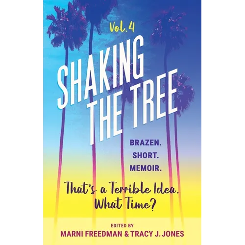 Shaking the Tree - brazen. short. memoir. (Vol. 4): That's a Terrible Idea. What Time? - Paperback