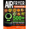 Air Fryer Cookbook: 500+ Delicious & Healthy Air Fryer Recipes For Home Cooking - Paperback