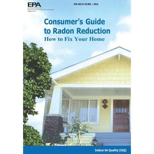Consumer's Guide to Radon Reduction: How to Fix Your Home - Paperback