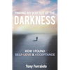Finding My Way Out Of The Darkness: How I Found Self-Love & Acceptance - Paperback
