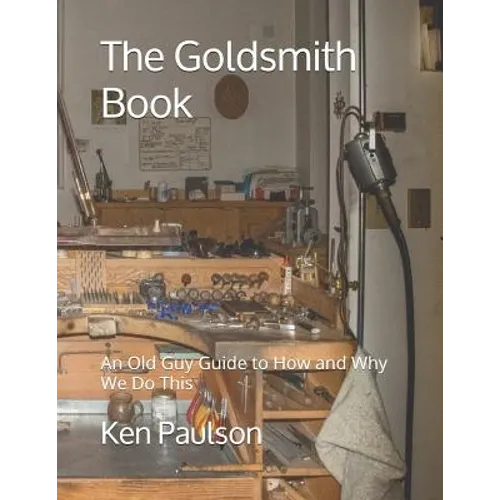 The Goldsmith Book: An Old Guy Guide to How and Why We Do This - Paperback