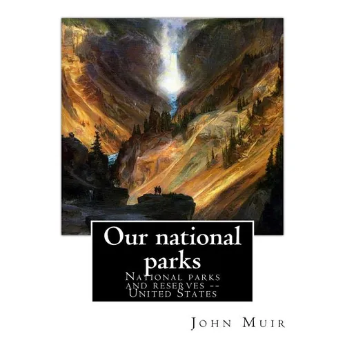 Our national parks, By John Muir: John Muir ( April 21, 1838 - December 24, 1914) also known as "John of the Mountains", was a Scottish-American natur - Paperback