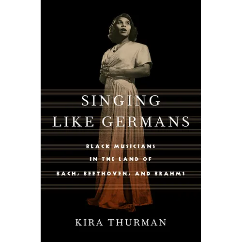 Singing Like Germans: Black Musicians in the Land of Bach, Beethoven, and Brahms - Paperback